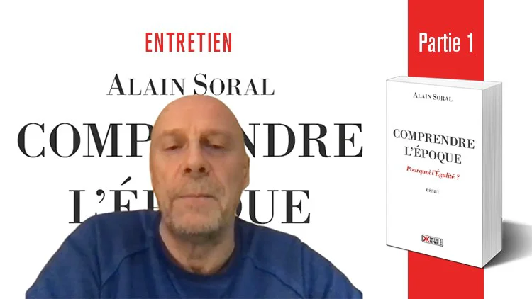 Comprendre l’époque : entretien avec Alain Soral (partie 1/8)