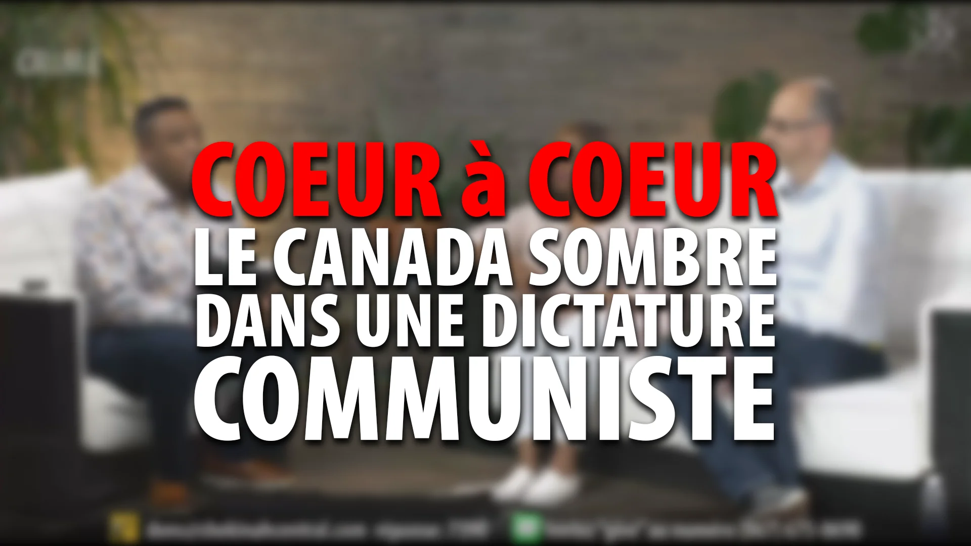 COEUR à COEUR – LE CANADA SOMBRE DANS UNE DICTATURE COMMUNISTE