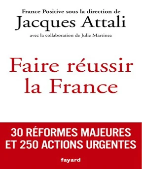 Faire réussir la France: 30 réformes majeures et 250 actions urgentes [PDF 2021]
