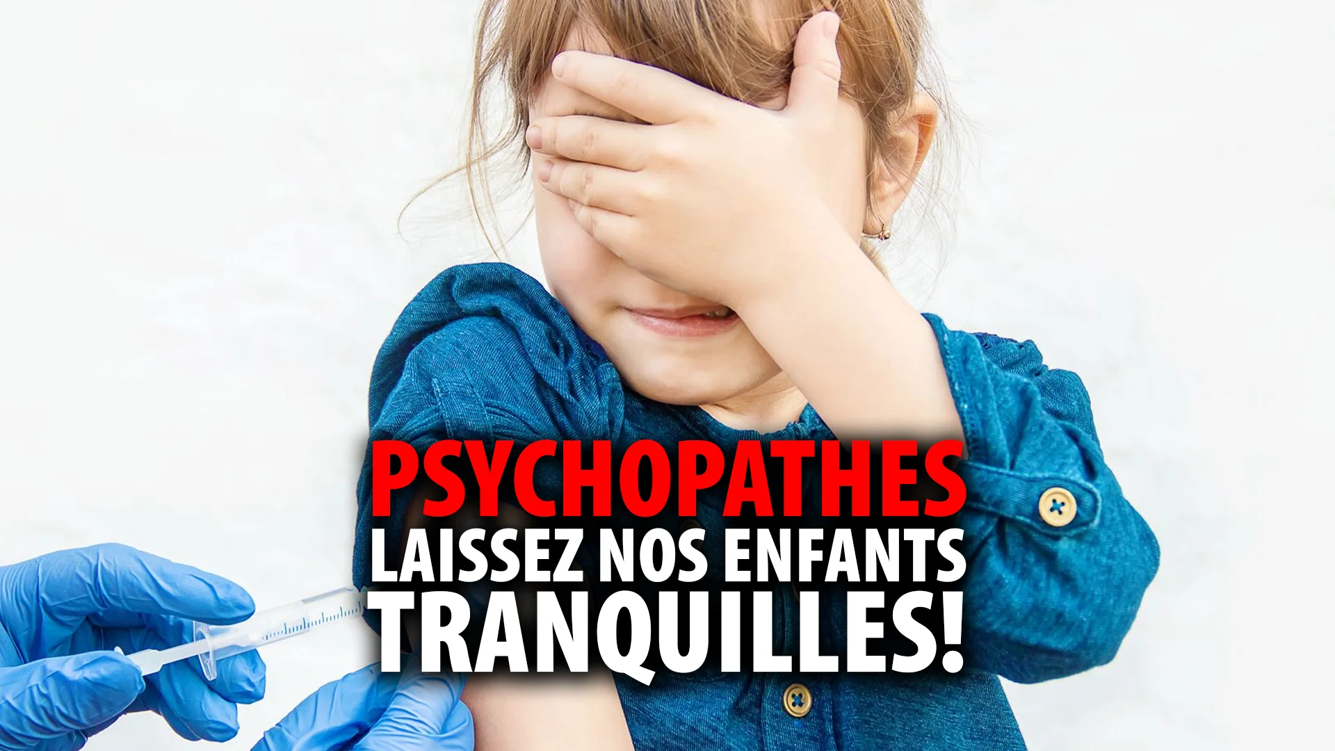 PSYCHOPATHES!  LAISSEZ NOS ENFANTS TRANQUILLES!