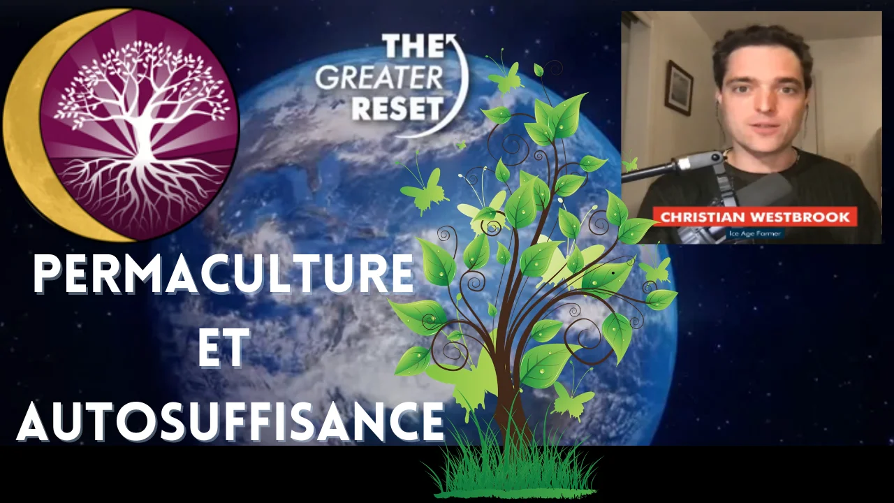 The Greater Reset Jour 3 : Permacutlure et Autosuffisance | Avec Christian Westbrook