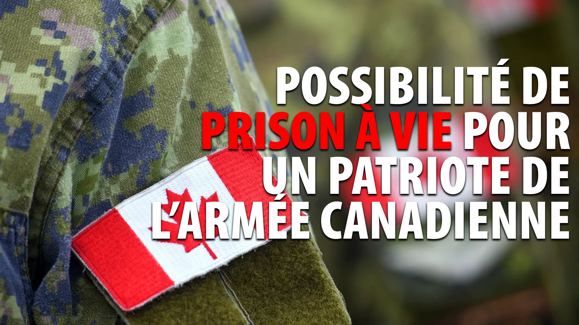 UN PATRIOTE DE L’ARMÉE CANADIENNE RISQUE LA PRISON À VIE POUR SES OPINIONS
