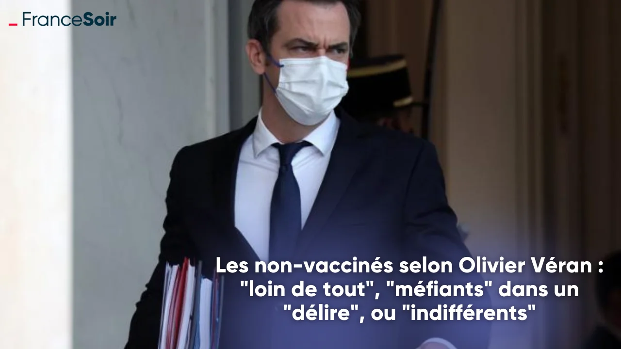 Olivier Véran : « les non-vaccinés sont dans un délire »