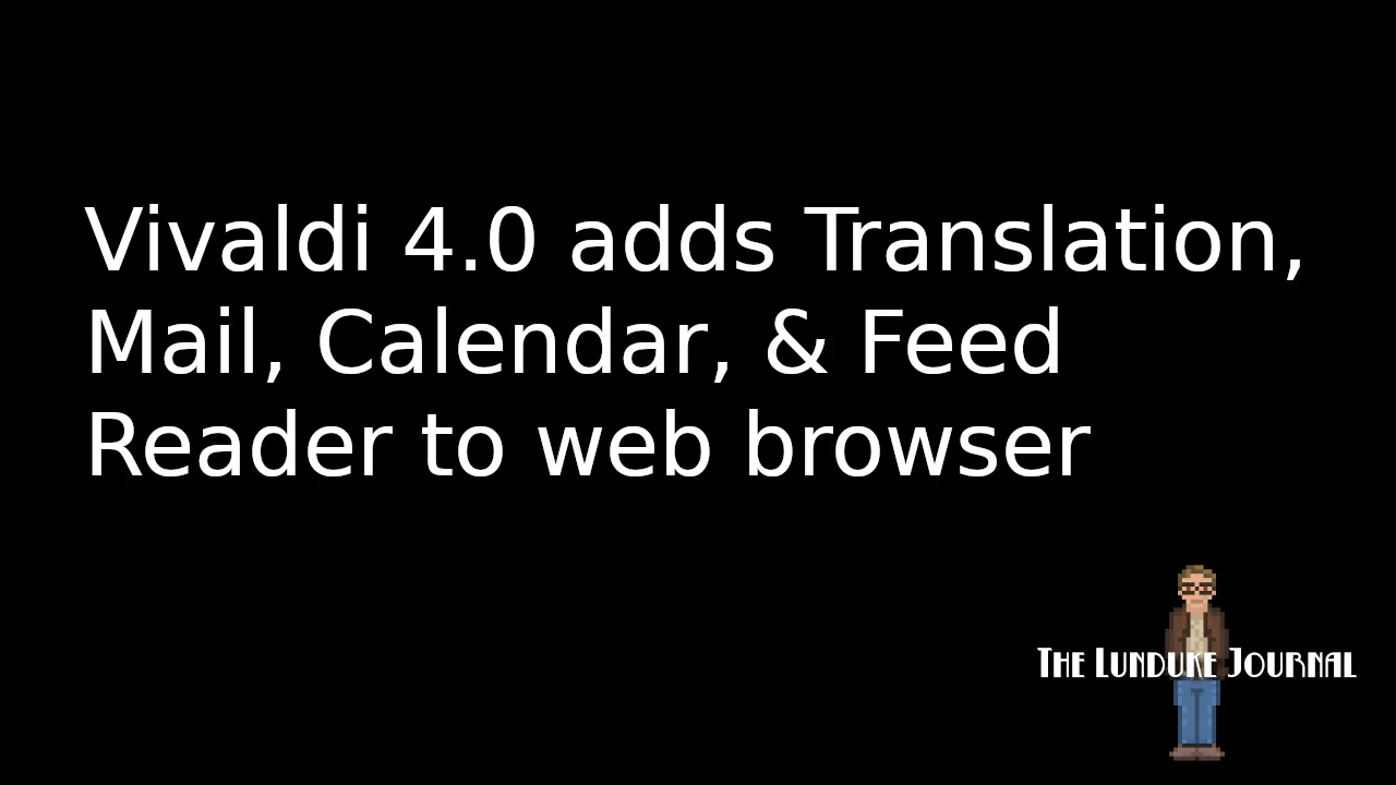 Vivaldi 4.0 adds Translation, Mail, Calendar, & Feed Reader to web browser