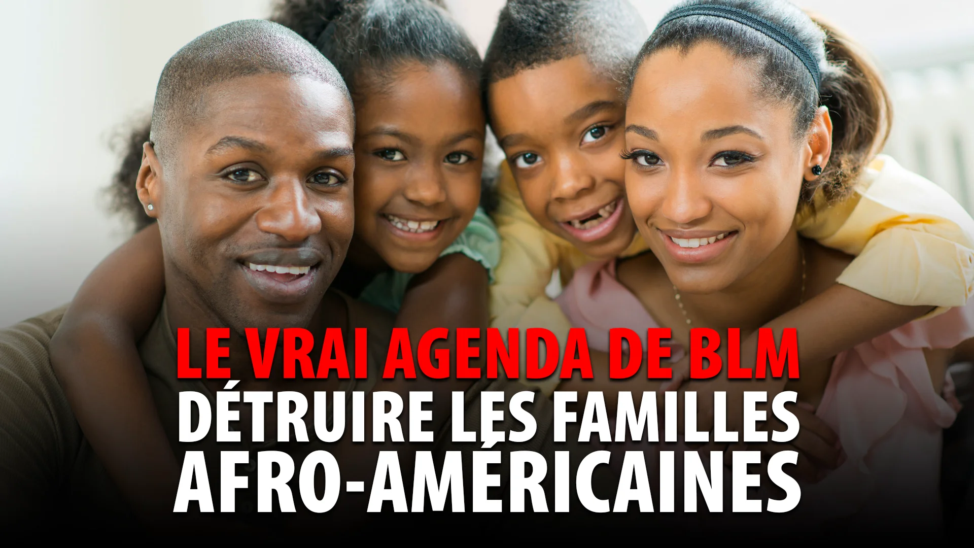 LE VRAI AGENDA DE BLACK LIVES MATTER – DÉTRUITE LES FAMILLES AFRO-AMÉRICAINES