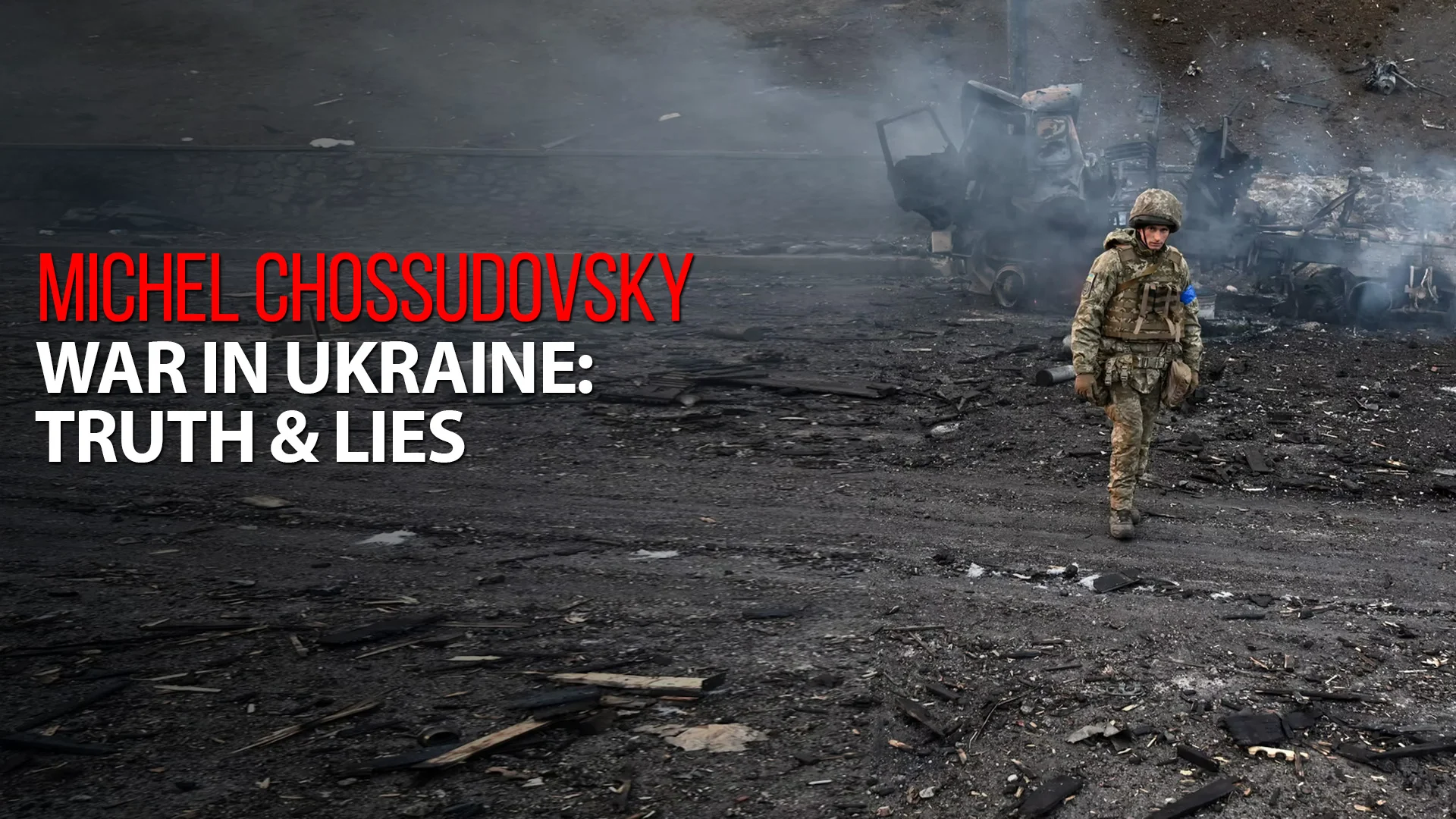 MICHEL CHOSSUDOVSKY – WAR IN UKRAINE: TRUTH AND LIES